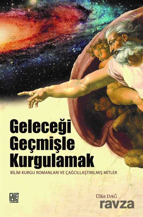 Geleceği Geçmişle Kurgulamak - Palet Yayınları (Konya)