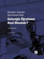 Geleceğin Öğretmeni Nasıl Olmalıdır? - Gazi Kitabevi