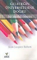 Geleceğin Üniversitesine Doğru Bir Model Önerisi - Ark Kitapları
