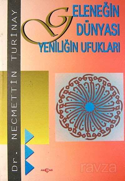 Geleneğin Dünyası Yeniliğin Ufukları - Akçağ Yayınları