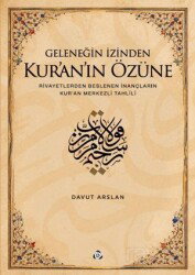 Geleneğin İzinden Kur'an'ın Özüne; Rivayetlerden Beslenen İnançların Kur'an Merkezli Tahlili - Düşün Yayıncılık