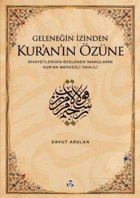 Geleneğin İzinden Kur'an'ın Özüne; Rivayetlerden Beslenen İnançların Kur'an Merkezli Tahlili - 1