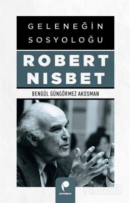 Geleneğin Sosyoloğu Robert Nısbet - 1