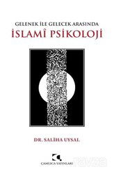 Gelenek İle Gelecek Arasında İslami Psikoloji - Çamlıca Yayınları