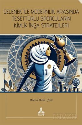 Gelenek İle Modernlik Arasında Tesettürlü Sporcuların Kimlik İnşa Stratejileri - 1