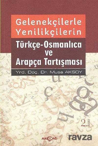 Gelenekçilerle Yenilikçilerin Türkçe-Osmanlıca ve Arapça Tartışması - 1