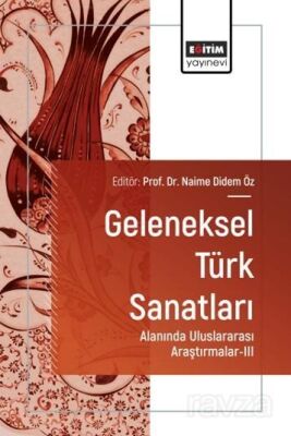 Geleneksel Türk Sanatları Alanında Uluslararası Araştırmalar III - 1