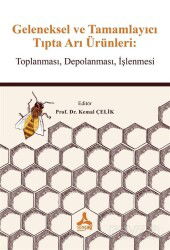 Geleneksel ve Tamamlayıcı Tıpta Arı Ürünleri: Toplanması, Depolanması, İşlenmesi - Son Çağ Yayınları - Akademik