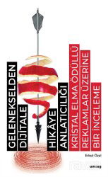 Gelenekselden Dijitale Hikaye Anlatıcılığı: Kristal Elma Ödüllü Reklamlar Üzerine Bir İnceleme - Uğur Mumcu Vakfı Yayınları (Um:Ag)