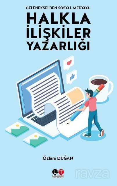 Gelenekselden Sosyal Medyaya Halkla İlişkiler Yazarlığı - Literatürk Yayınları (Konya)