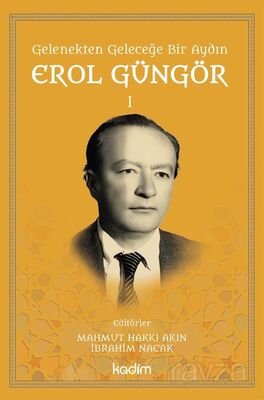 Gelenekten Geleceğe Bir Aydın: Erol Güngör Cilt 1 - 1