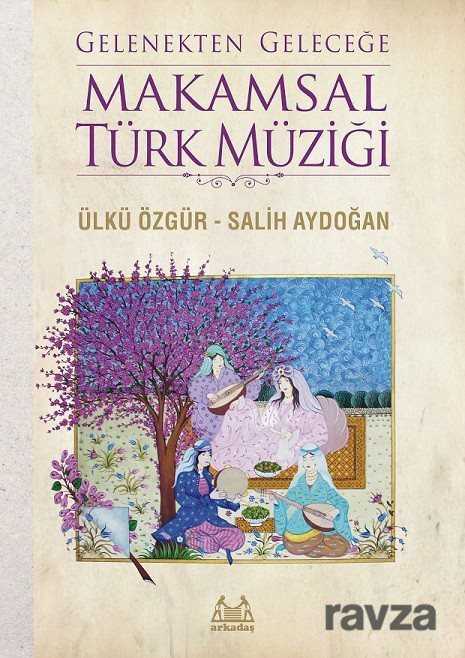 Gelenekten Geleceğe Makamsal Türk Müziği - Arkadaş Yayınları