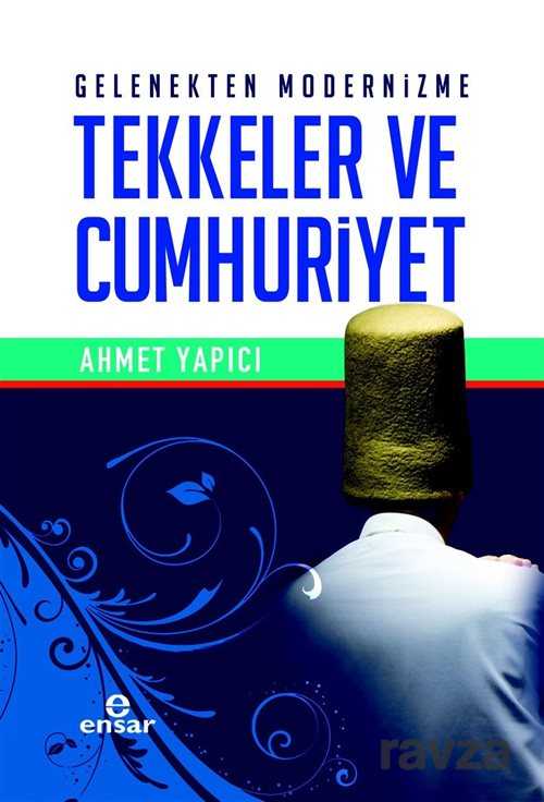 Gelenekten Modernizme Tekkeler ve Cumhuriyet - Ensar Neşriyat