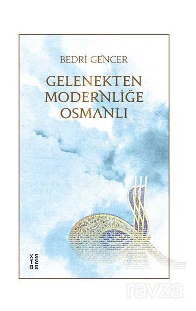 Gelenekten Modernliğe Osmanlı - Ketebe Yayınevi