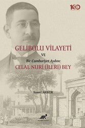 Gelibolu Vilayeti Bir Cumhuriyet Aydını: Celal Nuri (İleri) Bey - Paradigma Akademi Yayınları