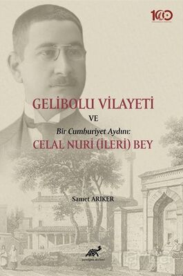 Gelibolu Vilayeti Bir Cumhuriyet Aydını: Celal Nuri (İleri) Bey - 1