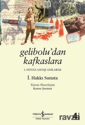 Gelibolu'dan Kafkaslara Birinci Dünya Savaşı Anılarım - İş Bankası Yayınları