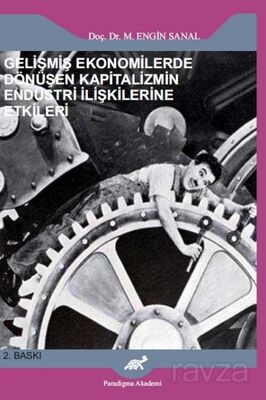 Gelişmiş Ekonomilerde Dönüşen Kapitalizmin Endüstri İlişkilerine Etkileri - 1