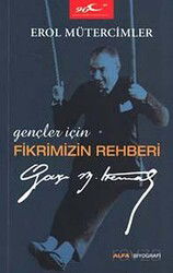 Gençler İçin Fikrimizin Rehberi Gazi Mustafa Kemal - Alfa Yayınları