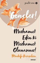 Gençler, Merhamet Edin ki, Merhamet Olunasınız! - Beyan Yayınları