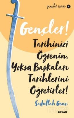 Gençler, Tarihinizi Öğrenin, Yoksa Başkaları Tarihlerini Öğretirler! - 1