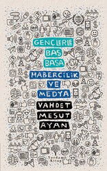 Gençlerle Baş Başa: Habercilik ve Medya - Yordam Kitap