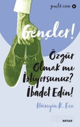 Gençler,Özgür Olmak mı İstiyorsunuz, İbadet Edin! - Beyan Yayınları