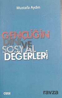 Gençliğin Dini ve Sosyal Değerleri - Çizgi Kitabevi