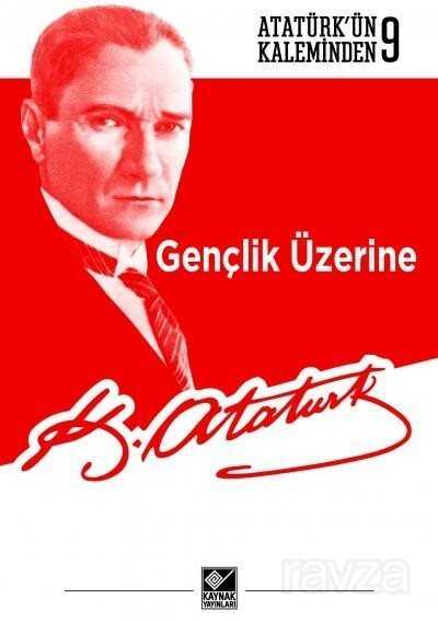 Gençlik Üzerine / Atatürk'ün Kaleminden 9 - Kaynak Yayınları