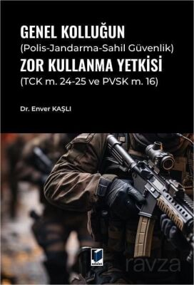 Genel Kolluğun (Polis-Jandarma-Sahil Güvenlik) Zor Kullanma Yetkisi - 1