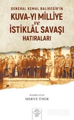 General Kemal Balıkesir'in Kuva-yı Milliye ve İstiklal Savaşı Hatıraları - 1