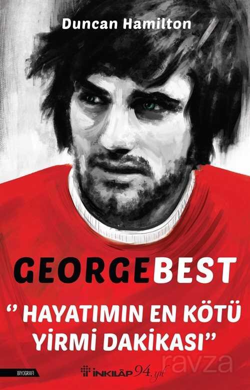 George Best - Hayatımın En Kötü Yirmi Dakikası - 1