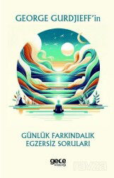 George Gurdjieff'in Günlük Farkındalık Egzersiz Soruları - Gece Kitaplığı