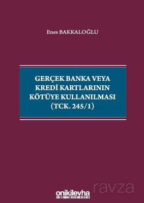 Gerçek Banka veya Kredi Kartlarının Kötüye Kullanılması (TCK. 245/1) - 1