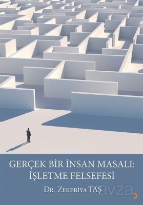 Gerçek Bir İnsan Masalı: İşletme Felsefesi - 1