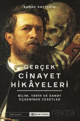 Gerçek Cinayet Hikayeleri: Bilim, Tarih ve Sanat Üçgeninde Cesetler - 1