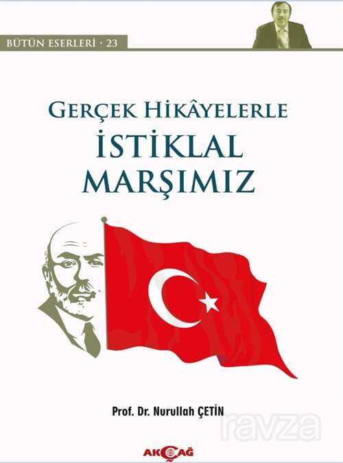Gerçek Hikayelerle İstiklal Marşımız - Akçağ Yayınları