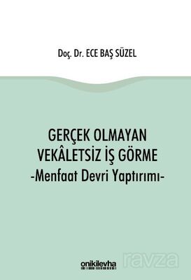 Gerçek Olmayan Vekaletsiz İş Görme ve Menfaat Devri Yaptırımı - 1