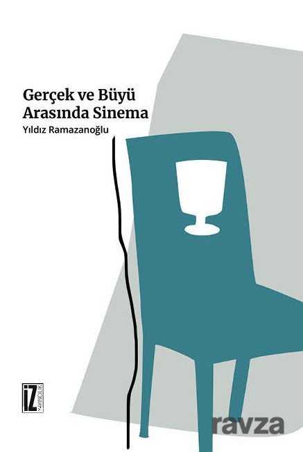 Gerçek ve Büyü Arasında Sinema - İz Yayıncılık