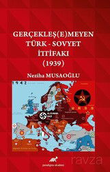 Gerçekleşemeyen Türk - Sovyet İttifakı (1939) - Paradigma Akademi Yayınları (Edirne)