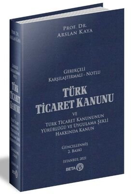 Gerekçeli Karşılaştırmalı - Notlu Türk Ticaret Kanunu ve Türk Ticaret Kanununun Yürürlüğü ve Uygulam - 1