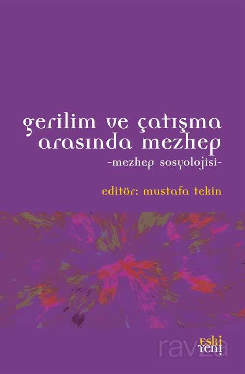 Gerilim ve Çatışma Arasında Mezhep - Eskiyeni Yayınları