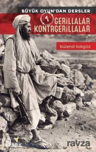 Gerillalar Kontrgerillalar / Büyük Oyundan Dersler 1 - Ark Kitapları