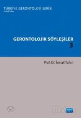 Gerontolojik Söyleşiler 3 - Türkiye Gerontoloji Serisi - 1