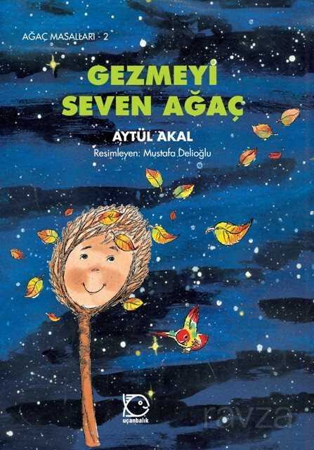 Gezmeyi Seven Ağaç - Uçanbalık Yayınları