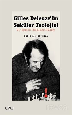 Gilles Deleuze'ün Seküler Teolojisi Bir İçkinlik Teolojisinin İmkanı - 1