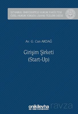 Girişim Şirketi (Start-Up) İstanbul Üniversitesi Hukuk Fakültesi Özel Hukuk Yüksek Lisans Tezleri Di - 1