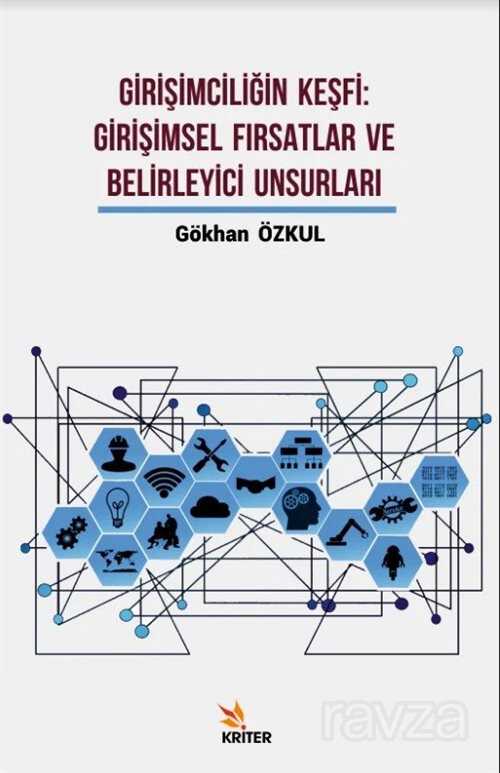 Girişimciliğin Keşfi: Girişimsel Fırsatlar ve Belirleyici Unsurları - Kriter Basım Yayın Dağıtım
