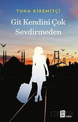 Git Kendini Çok Sevdirmeden - Mona Kitap