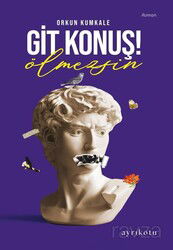 Git Konuş! Ölmezsin - Ayrıkotu Yayınları